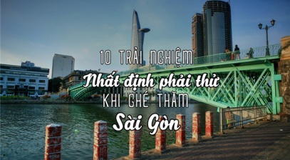 10 trải nghiệm không thể bỏ lỡ khi ghé thăm Sài Gòn