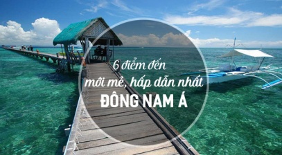 6 điểm đến mới mẻ và hấp dẫn nhất Đông Nam Á