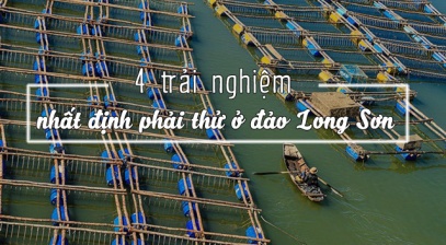 4 trải nghiệm nhất định phải thử ở đảo Long Sơn